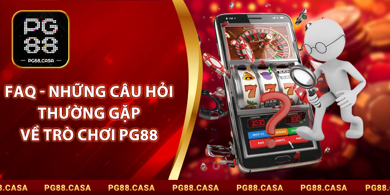 FAQs - Những Câu Hỏi Thường Gặp Về Trò Chơi PG88
