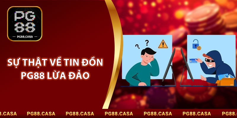 Sự Thật Về Tin Đồn PG88 Lừa Đảo